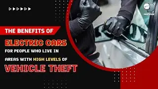 The benefits of electric cars for people who live in areas with high levels of vehicle theft
