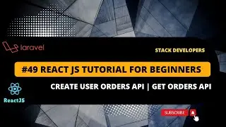 #49 React JS Tutorial with Laravel | Create User Orders API | GET Orders API