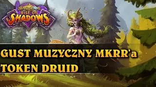 GUST MUZYCZNY MKRR'a - TOKEN DRUID - Hearthstone Decks (Rise of Shadows)