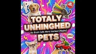 Totally Unhinged Pets No Brain Cells Were Harmed (Maybe)