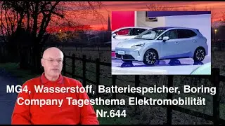 MG4, Wasserstoff, Batteriespeicher, Boring Company Tagesthema Elektromobilität Nr.644