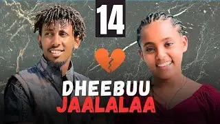 DHEEBUU JAALALAA – Kutaa 14 |  Oromo Drama 2025