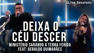 Ministério Sarando a Terra Ferida Feat: Geraldo Guimarães - Deixa o Céu Descer (Live Session)