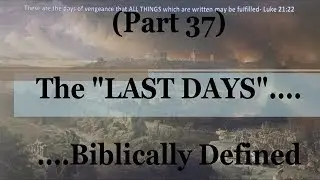 #37) Zechariah's 1st Century Fulfillments (The Last Days....Biblically Defined Series)