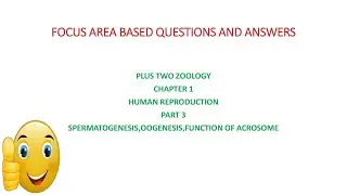 -FOCUS AREA BASED QUESTIONS AND ANSWERS-PLUS TWO-CHAPTER 1-PART 3-SPERMATOGENESIS,OOGENESIS,.......