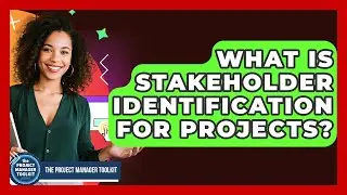 What Is Stakeholder Identification For Projects? - The Project Manager Toolkit
