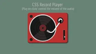 CSS Record Player (Play on click/ control the volume of the audio)