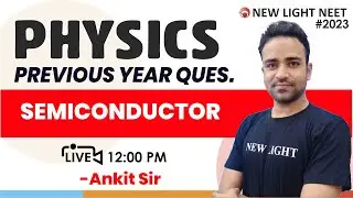 LIVE NEET 2023 | MISSION 160+ IN PHYSICS | PREVIOUS YEAR QUES. | SEMICONDUCTOR | ANKIT SIR #NEWLIGHT