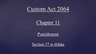 Custom Act 2064 Chapter 11 (Punishment) sec 57 to 60kha Explained