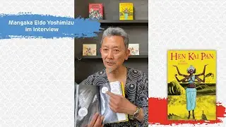 Interview: Mangaka Eldo Yoshimizu &uuml;ber seine Europa-Reise und seinen neuen Manga HEN KAI PAN