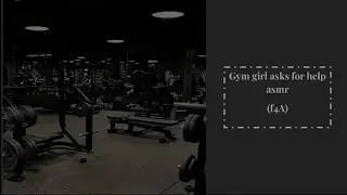 gym girl asks for help ASMR (F4A)
