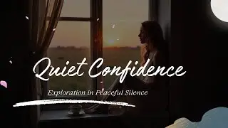 Quiet Confidence | Focus Music for Study, Work, and Creative Exploration in Peaceful Silence