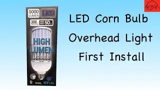 LED Corn Bulb Overhead Light First Install