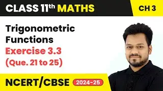 Trigonometric Functions - Exercise 3.3 (Que. 21 to 25) | Class 11 Maths Chapter 3 | CBSE 2025-26