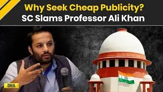 Ashoka University Professor Case: 'Why Seek Cheap Publicity', SC Slams Professor Ali Khan Mahmudabad