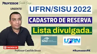 Prof. Cassildo Souza - SISU/UFRN 2022: DIVULGADA A LISTA DE CADASTRO DE RESERVA. Agora é aguardar!