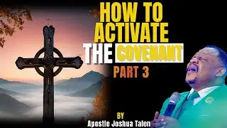 How to Activating the Covenant Part 3 By Apostle Joshua Talena
