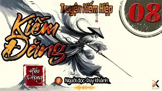 KIẾM ĐĂNG - Tập 8 [ Truyện kiếm Hiệp Hay ] | Duy Kh&aacute;nh | DK AUDIO