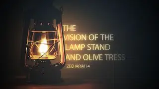 Zechariah 4 - The Vision Of The Lampstand & Olive Trees