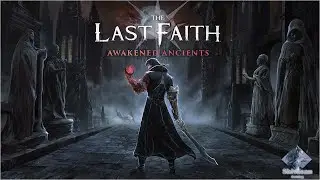 The Last Faith : Awakened Ancients (Tour et Boss Rush)