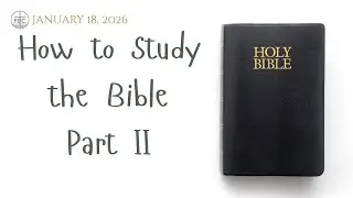 How to Study the Bible Part II