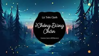 Kh&ocirc;ng Dừng Ch&acirc;n - Jackson x BP Bounce x Viann