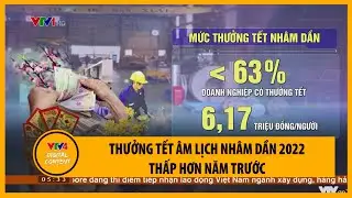 Thưởng Tết &Acirc;m lịch Nh&acirc;m Dần 2022 thấp hơn năm trước | VTV4