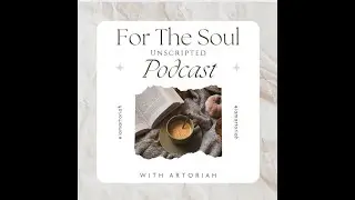 For the Soul Podcast Artoriah EP4