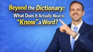 Beyond the Dictionary: What Does It Actually Mean to &ldquo;Know&rdquo; a Word?