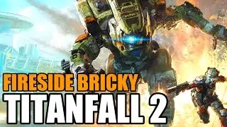 Titanfall 2 | Fireside Bricky
