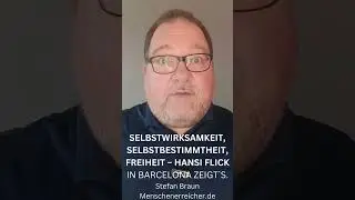 SELBSTWIRKSAMKEIT, SELBSTBESTIMMTHEIT, FREIHEIT &ndash; HANSI FLICK IN BARCELONA ZEIGT`S_Stefan Braun