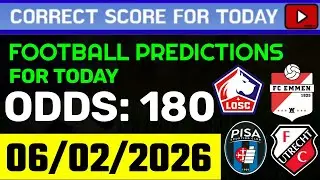 TODAY CORRECT SCORE PREDICTIONS 06/02/2026/FOOTBALL PREDICTIONS TODAY/SOCCER BETTING TIPS/SURE WIN