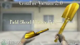 CrossFire Vietnam 2.0: Field Shovel-Ultimate Gold [1 min Review]✡