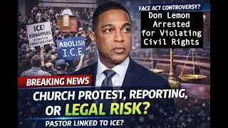 Don Lemon's Arrest for Violating Civil Rights