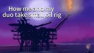 Me and my duo running small oil rig