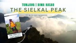 TUMJANG PEAK (SIELKAL) | Trekking the Highest Peak of DIMA HASAO | ASSAM