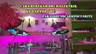 CARA MEREKAM DRUM ELEKTRIK ke LAPTOP Atau PC Pakai SOUNDCARD FOCUSRITE