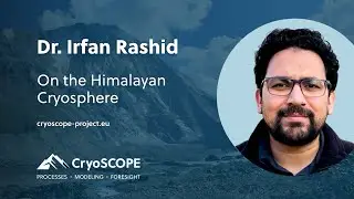 Dr. Irfan Rashid on the Himalayan Cryosphere | CryoSCOPE