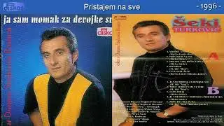 Seki Turkovic - Pristajem na sve - (Audio 1996)