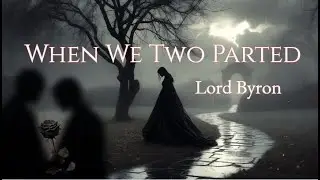 When We Two Parted &ndash; Lord Byron | Gothic Romantic Song Adaptation