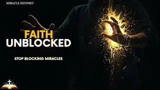 STOP BLOCKING YOUR MIRACLES &mdash; The Biblical Truth About How Faith Really Works!