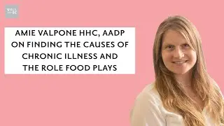 Health Coach Amie Valpone on Finding the Causes of Chronic Illness