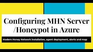 How to Configure Modern Honey Network on Azure - Ubuntu 18.01, Agent Installation, Alerts - Lab
