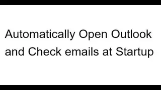 EXCEL VBA OUTLOOK Automatically Open Outlook and Check emails at Startup