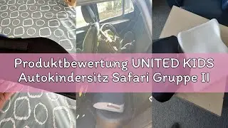 Produktbewertung UNITED KIDS Autokindersitz Safari Gruppe II/III EU Norm ECE R129 Sitzerh&ouml;hung f&uuml;r K
