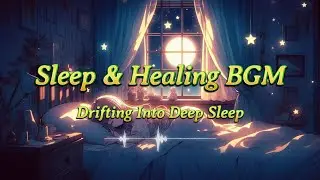 Sleep & Healing BGM | Drifting Into Deep Sleep | Imagined Melody