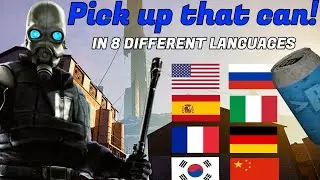 Half-Life 2 - ''Pick up that Can!'' in 8 Different Languages