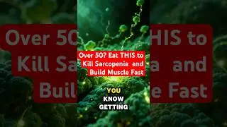 Over 50? Eat THIS to Kill Sarcopenia  and Build Muscle Fast