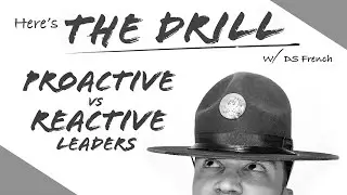 Here&rsquo;s The Drill - Proactive vs Reactive Leaders