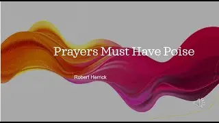 Prayers Must Have Poise by Robert Herrick